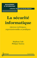 La Sécurité Informatique - Réponses Techniques, Organisationnelles et Juridiques