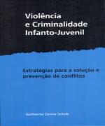 Violência e Criminalidade Infanto-Juvenil: Estratégias para a Solução e Prevenção de Conflitos