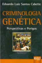 Criminologia Genética: Perspectivas e Perigos