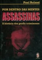 Por Dentro das Mentes Assassinas - A História dos Perfis Criminosos