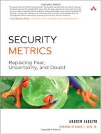 Security Metrics: Replacing Fear, Uncertainty, and Doubt