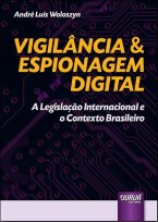 Vigilância & Espionagem Digital - A Legislação Internacional e o Contexto Brasileiro