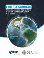Ciberseguridad - Riesgos, Avances y el Camino a Seguir en América Latina y el Caribe