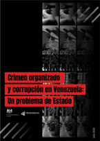Crimen Organizado y Corrupción en Venezuela: Un Problema de Estado