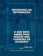 Segurança da Informação: O que devo saber para seguir uma carreira de sucesso?