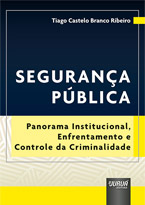 Segurança Pública - Panorama Institucional, Enfrentamento e Controle da Criminalidade