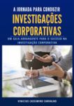 A Jornada para Conduzir Investigações Corporativas